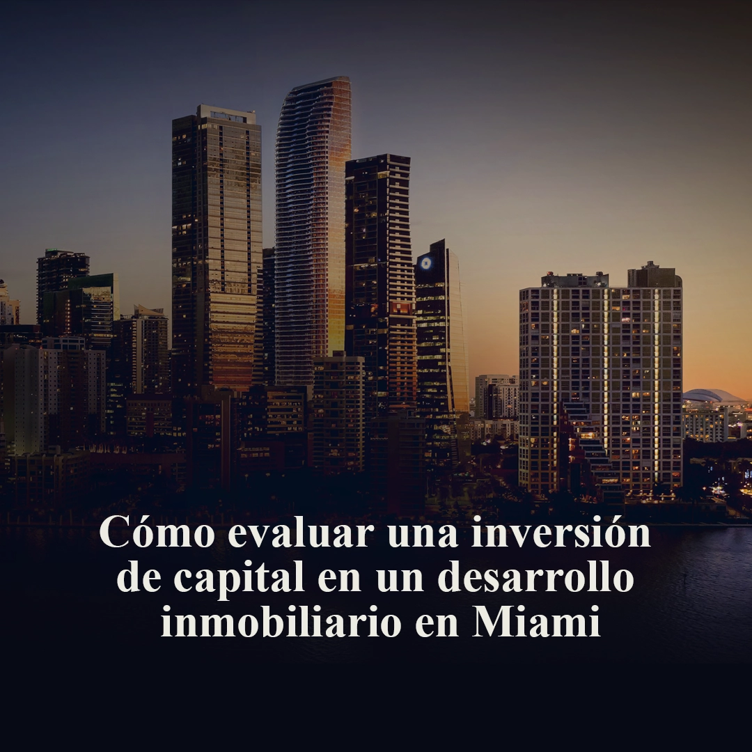 Cómo evaluar una inversión inmobiliaria en Miami | Guía para inversores internacionales