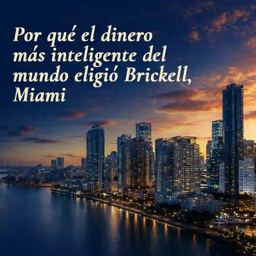 Por qué el dinero más inteligente del mundo eligió Brickell, Miami